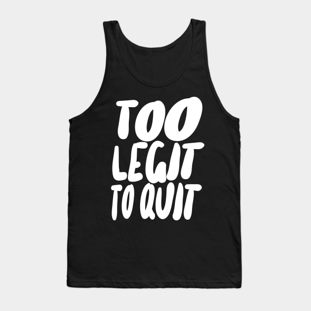 Too Legit To Quit Tank Top by DankFutura